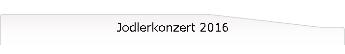 Jodlerkonzert 2016